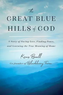 Die großen blauen Hügel Gottes: Eine Geschichte über die Bewältigung von Verlust, das Finden von Frieden und das Erlernen der wahren Bedeutung von Heimat - The Great Blue Hills of God: A Story of Facing Loss, Finding Peace, and Learning the True Meaning of Home