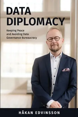 Datendiplomatie: Den Frieden bewahren und die Bürokratie der Datenverwaltung vermeiden - Data Diplomacy: Keeping Peace and Avoiding Data Governance Bureaucracy