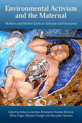Umweltaktivismus und das Mütterliche: Mütter und Mutter Erde in Aktivismus und Diskurs - Environmental Activism and the Maternal: Mothers and Mother Earth in Activism and Discourse