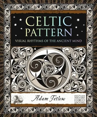 Keltische Muster: Visuelle Rhythmen des antiken Geistes - Celtic Pattern: Visual Rhythms of the Ancient Mind