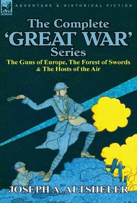 Die komplette Serie „Großer Krieg“: Die Geschütze Europas, der Wald der Schwerter und die Heerscharen der Lüfte - The Complete 'Great War' Series: The Guns of Europe, the Forest of Swords & the Hosts of the Air