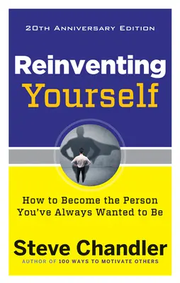 Sich selbst neu erfinden, 20. Jubiläumsausgabe: Wie Sie zu der Person werden, die Sie schon immer sein wollten - Reinventing Yourself, 20th Anniversary Edition: How to Become the Person You've Always Wanted to Be