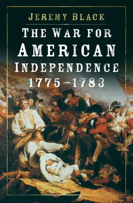 Der Krieg um die amerikanische Unabhängigkeit, 1775-1783 - The War for American Independence, 1775-1783