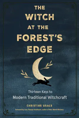 Die Hexe am Rande des Waldes: Dreizehn Schlüssel zur modernen traditionellen Hexenkunst - The Witch at the Forest's Edge: Thirteen Keys to Modern Traditional Witchcraft