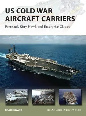 US-Flugzeugträger aus dem Kalten Krieg: Forrestal, Kitty Hawk und Enterprise-Klassen - US Cold War Aircraft Carriers: Forrestal, Kitty Hawk and Enterprise Classes