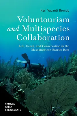 Voluntourismus und artenübergreifende Zusammenarbeit: Leben, Tod und Naturschutz im mesoamerikanischen Barriere-Riff - Voluntourism and Multispecies Collaboration: Life, Death, and Conservation in the Mesoamerican Barrier Reef