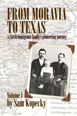 Von Mähren nach Texas: Die Pionierreise einer tschechischen Einwandererfamilie“ (Band 1) - From Moravia to Texas: A Czech Immigrant Family's Pioneering Journey' (Vol 1)