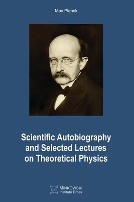 Wissenschaftliche Autobiographie und ausgewählte Vorlesungen zur Theoretischen Physik - Scientific Autobiography and Selected Lectures on Theoretical Physics