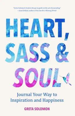 Herz, Frechheit und Seele: Mit dem Tagebuch zu Inspiration und Glück (Therapie mit der Technik des freien Schreibens) - Heart, Sass & Soul: Journal Your Way to Inspiration and Happiness (Therapy Via the Free Writing Technique)
