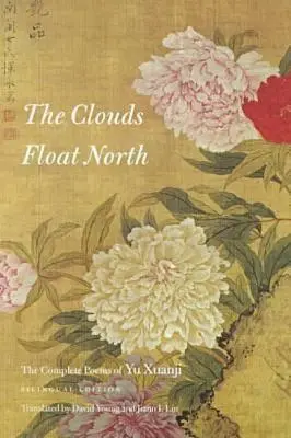 Die Wolken schweben nach Norden: Die vollständigen Gedichte von Yu Xuanji - The Clouds Float North: The Complete Poems of Yu Xuanji