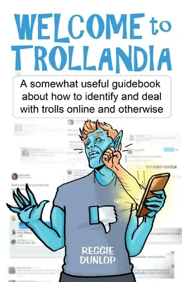 Willkommen in Trollandia: Ein einigermaßen nützlicher Leitfaden, wie man Trolle im Internet und anderswo erkennt und mit ihnen umgeht - Welcome to Trollandia: A somewhat useful guidebook about how to identify and deal with trolls online and otherwise