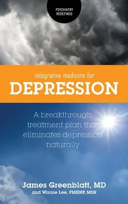 Integrative Medizin bei Depressionen: Ein bahnbrechender Behandlungsplan zur natürlichen Beseitigung von Depressionen - Integrative Medicine for Depression: A Breakthrough Treatment Plan that Eliminates Depression Naturally
