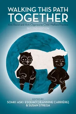 Diesen Weg gemeinsam gehen: Antirassistische und anti-oppressive Praxis der Kinderfürsorge, 2. Auflage - Walking This Path Together: Anti-Racist and Anti-Oppressive Child Welfare Practice, 2nd Edition