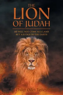 Der Löwe von Juda: Er wird nicht als Lamm kommen, sondern als Richter der Erde - The Lion Of Judah: He Will Not Come As A Lamb But A Judge Of The Earth