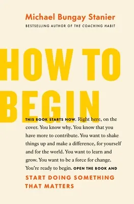 Wie man anfängt: Fangen Sie an, etwas zu tun, das wichtig ist - How to Begin: Start Doing Something That Matters