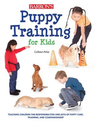 Welpenerziehung für Kinder: Kinder lernen die Pflichten und Freuden der Welpenpflege, -erziehung und -begleitung kennen - Puppy Training for Kids: Teaching Children the Responsibilities and Joys of Puppy Care, Training, and Companionship