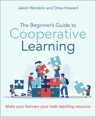 Der Leitfaden für Anfänger zum kooperativen Lernen: Machen Sie Ihre Lernenden zu Ihrer wichtigsten Unterrichtsressource - The Beginner's Guide to Cooperative Learning: Make Your Learners Your Main Teaching Resource