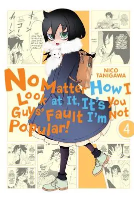 Egal, wie ich es sehe, ihr seid schuld, dass ich nicht beliebt bin, Bd. 4 - No Matter How I Look at It, It's You Guys' Fault I'm Not Popular!, Vol. 4