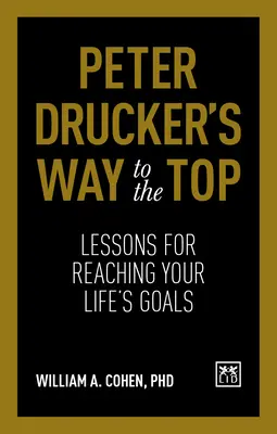 Peter Druckers Weg an die Spitze: Lektionen zum Erreichen von Lebenszielen - Peter Drucker's Way to the Top: Lessons for Reaching Your Life's Goals