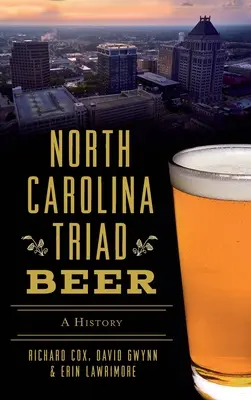 Bier aus der Triade von North Carolina: Eine Geschichte - North Carolina Triad Beer: A History