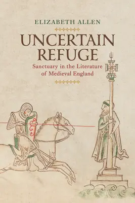 Unsichere Zuflucht: Zuflucht in der Literatur des mittelalterlichen Englands - Uncertain Refuge: Sanctuary in the Literature of Medieval England