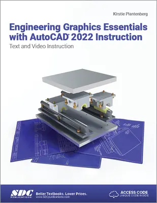 Grundlagen der technischen Grafik mit AutoCAD 2022 - Unterricht: Text- und Videoanweisungen - Engineering Graphics Essentials with AutoCAD 2022 Instruction: Text and Video Instruction