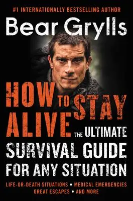 Wie man am Leben bleibt: Der ultimative Überlebensratgeber für jede Situation - How to Stay Alive: The Ultimate Survival Guide for Any Situation