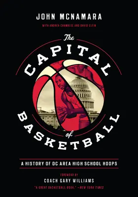 Die Hauptstadt des Basketballs: Eine Geschichte der DC Area High School Hoops - The Capital of Basketball: A History of DC Area High School Hoops