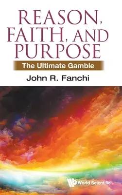 Vernunft, Glaube und Ziel: Das ultimative Glücksspiel - Reason, Faith, and Purpose: The Ultimate Gamble