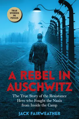 Ein Rebell in Auschwitz: Die wahre Geschichte eines Helden des Widerstands, der die Nazis im Lager bekämpfte (Scholastic Focus) - A Rebel in Auschwitz: The True Story of the Resistance Hero Who Fought the Nazis from Inside the Camp (Scholastic Focus)