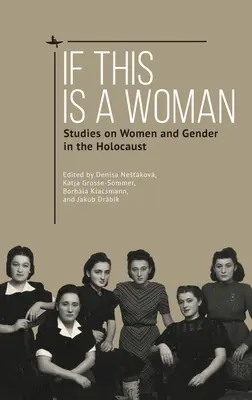 Wenn dies eine Frau ist: Studien zu Frauen und Geschlecht im Holocaust - If This Is a Woman: Studies on Women and Gender in the Holocaust