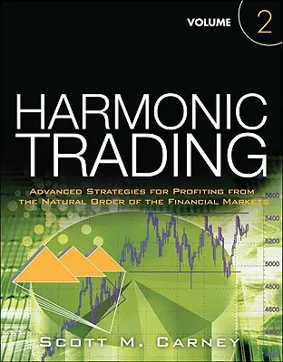 Harmonic Trading, Band Zwei - Fortgeschrittene Strategien, um von der natürlichen Ordnung der Finanzmärkte zu profitieren - Harmonic Trading, Volume Two - Advanced Strategies for Profiting from the Natural Order of the Financial Markets