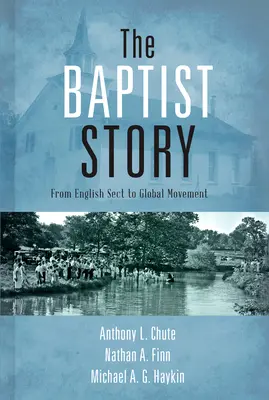 Die Geschichte der Baptisten: Von der englischen Sekte zur globalen Bewegung - The Baptist Story: From English Sect to Global Movement