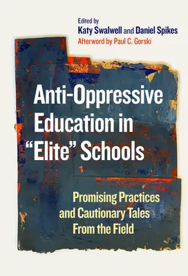 Anti-Oppressive Erziehung in Eliteschulen: Vielversprechende Praktiken und abschreckende Beispiele aus der Praxis - Anti-Oppressive Education in Elite Schools: Promising Practices and Cautionary Tales from the Field