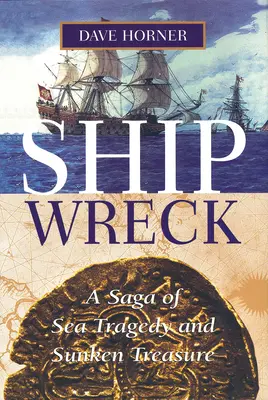 Schiffswrack: Eine Saga über Seetragödien und versunkene Schätze - Shipwreck: A Saga of Sea Tragedy and Sunken Treasure