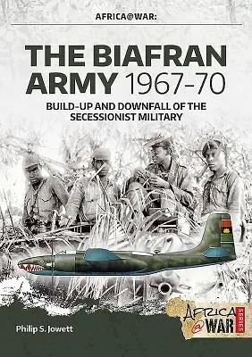Die Biafranische Armee 1967-70: Aufbau und Niedergang des sezessionistischen Militärs - The Biafran Army 1967-70: Build-Up and Downfall of the Secessionist Military