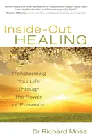 Heilung von innen nach außen - Verwandle dein Leben durch die Kraft der Anwesenheit - Inside-Out Healing - Transforming Your Life Through the Power of Presence