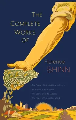 Die vollständigen Werke von Florence Scovel Shinn: Das Spiel des Lebens und wie man es spielt; Dein Wort ist dein Zauberstab; Die geheime Tür zum Erfolg; und Die Macht der - The Complete Works of Florence Scovel Shinn: The Game of Life and How to Play It; Your Word Is Your Wand; The Secret Door to Success; and The Power of