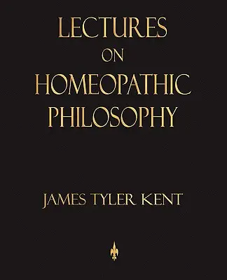 Vorlesungen über homöopathische Philosophie - Lectures on Homeopathic Philosophy