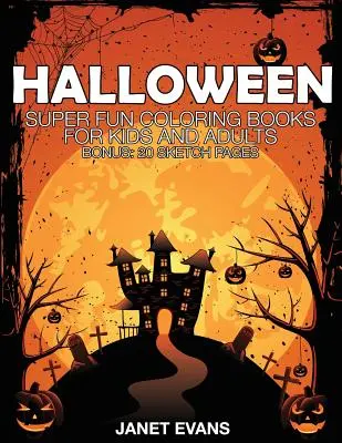 Halloween: Superspaß-Malbücher für Kinder und Erwachsene (Bonus: 20 Sketch-Seiten) - Halloween: Super Fun Coloring Books for Kids and Adults (Bonus: 20 Sketch Pages)