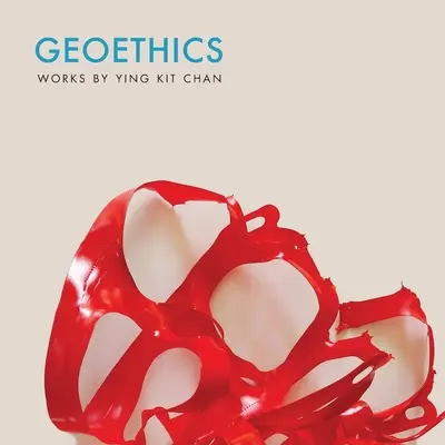 Geoethik: Werke von Ying Kit Chan - Geoethics: Works by Ying Kit Chan