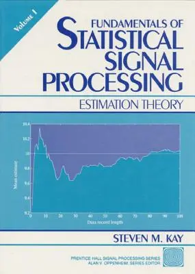 Grundlagen der statistischen Signalverarbeitung, Band I: Schätzungstheorie - Fundamentals of Statistical Processing, Volume I: Estimation Theory