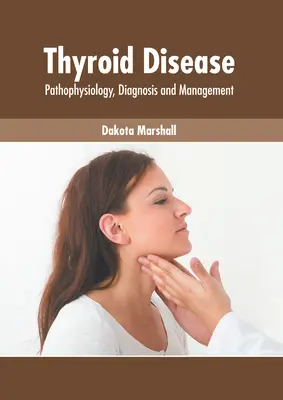 Schilddrüsenkrankheit: Pathophysiologie, Diagnose und Management - Thyroid Disease: Pathophysiology, Diagnosis and Management