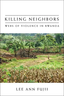Tötende Nachbarn: Netze der Gewalt in Ruanda - Killing Neighbors: Webs of Violence in Rwanda