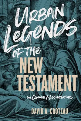 Urban Legends of the New Testament: 40 häufige Missverständnisse - Urban Legends of the New Testament: 40 Common Misconceptions