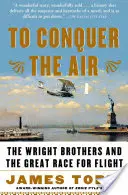 Die Eroberung der Lüfte: Die Gebrüder Wright und der große Wettlauf um den Flug - To Conquer the Air: The Wright Brothers and the Great Race for Flight