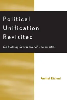 Political Unification Revisited: Über den Aufbau supranationaler Gemeinschaften - Political Unification Revisited: On Building Supranational Communities