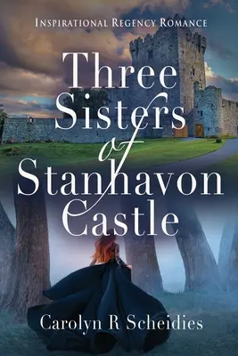 Die drei Schwestern von Schloss Stanhavon: Inspirierende Regency-Romantik - Three Sisters of Stanhavon Castle: Inspirational Regency Romance