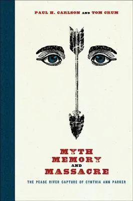 Mythos, Erinnerung und Massaker: Die Entführung von Cynthia Ann Parker am Pease River - Myth, Memory, and Massacre: The Pease River Capture of Cynthia Ann Parker