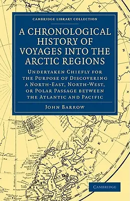 Chronologische Geschichte der Reisen in die arktischen Gegenden: Hauptsächlich zum Zweck der Entdeckung einer nordöstlichen, nordwestlichen oder polaren Passage unternommen - A Chronological History of Voyages Into the Arctic Regions: Undertaken Chiefly for the Purpose of Discovering a North-East, North-West, or Polar Passa